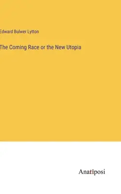 La raza venidera o la nueva utopía - The Coming Race or the New Utopia