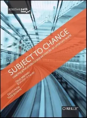 Sujeto al cambio: Creación de grandes productos y servicios para un mundo incierto: Camino adaptativo en el diseño - Subject to Change: Creating Great Products & Services for an Uncertain World: Adaptive Path on Design