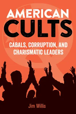 Sectas americanas: Cábalas, corrupción y líderes carismáticos - American Cults: Cabals, Corruption, and Charismatic Leaders