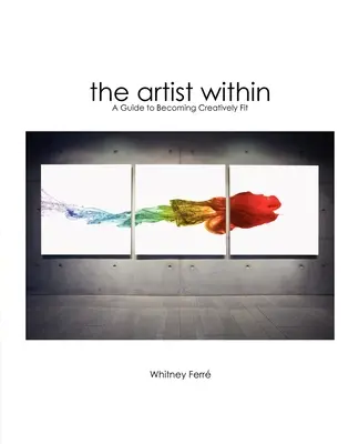 Artista interior: Una guía para estar en forma de forma creativa - Artist Within: A Guide to Becoming Creatively Fit