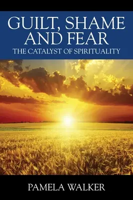 Culpa, vergüenza y miedo: el catalizador de la espiritualidad - Guilt, Shame and Fear: The Catalyst of Spirituality