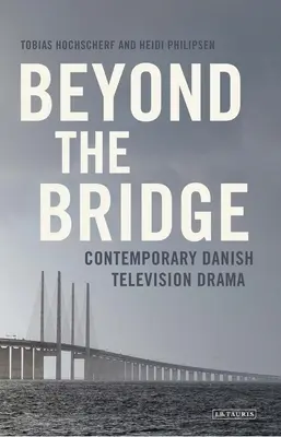 Más allá del puente: Drama televisivo danés contemporáneo - Beyond the Bridge: Contemporary Danish Television Drama