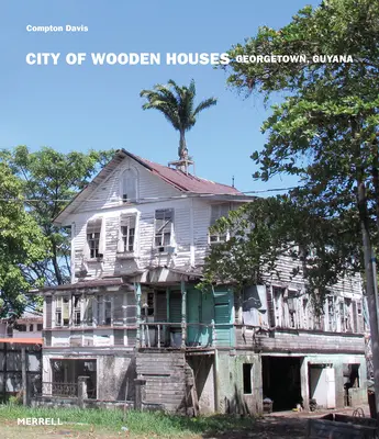 Ciudad de casas de madera: Georgetown, Guyana - City of Wooden Houses: Georgetown, Guyana