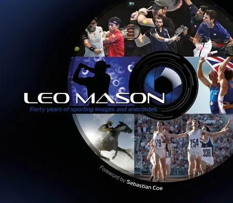 Leo Mason Cuarenta años de imágenes y anécdotas deportivas - Leo Mason: Forty Years of Sporting Images and Anecdotes