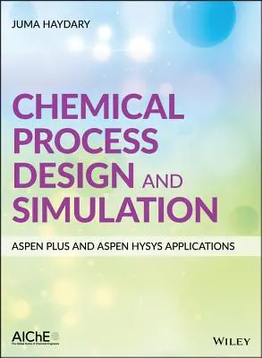 Diseño y simulación de procesos químicos: Aplicaciones Aspen Plus y Aspen Hysys - Chemical Process Design and Simulation: Aspen Plus and Aspen Hysys Applications