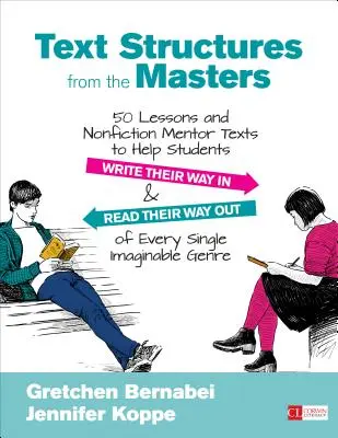 Estructuras textuales de los maestros: 50 lecciones y textos mentores de no ficción para ayudar a los estudiantes a escribir y a leer cada una de las imágenes. - Text Structures from the Masters: 50 Lessons and Nonfiction Mentor Texts to Help Students Write Their Way in and Read Their Way Out of Every Single Im