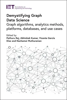 Desmitificación de la ciencia de datos de grafos: Algoritmos de grafos, métodos analíticos, plataformas, bases de datos y casos de uso - Demystifying Graph Data Science: Graph Algorithms, Analytics Methods, Platforms, Databases, and Use Cases