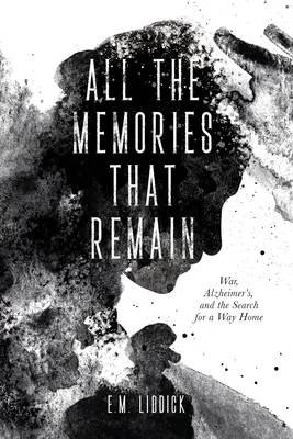 Todos los recuerdos que quedan: La guerra, el Alzheimer y la búsqueda de un camino a casa - All the Memories That Remain: War, Alzheimer's, and the Search for a Way Home