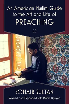 Guía del arte y la vida de la predicación para musulmanes estadounidenses - An American Muslim Guide to the Art and Life of Preaching