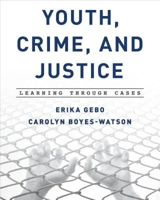 Juventud, delincuencia y justicia: Aprendizaje a través de casos - Youth, Crime, and Justice: Learning Through Cases