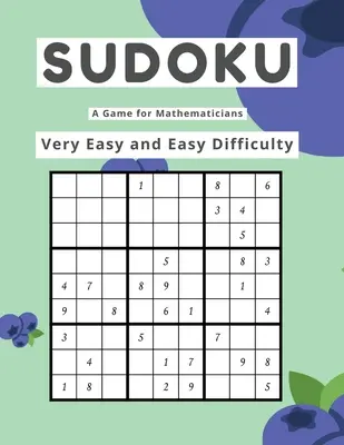 Sudoku Un Juego para Matemáticos Dificultad Muy Fácil y Fácil - Sudoku A Game for Mathematicians Very Easy and Easy Difficulty