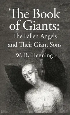 El libro de los gigantes: Los Ángeles Caídos Y Sus Gigantes Hijos: Los Ángeles Caídos Y Sus Gigantes Hijos - The Book of Giants: The Fallen Angels and their Giant Sons: the Fallen Angels And Their Giants Sons