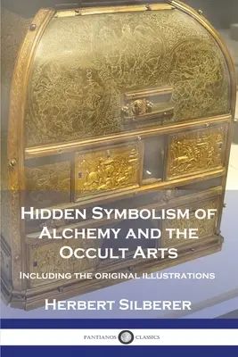 El Simbolismo Oculto de la Alquimia y las Artes Ocultas: Incluye las ilustraciones originales - Hidden Symbolism of Alchemy and the Occult Arts: Including the original illustrations
