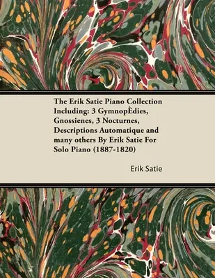 La colección para piano de Erik Satie, que incluye: 3 Gymnopedies, Gnossienes, 3 Nocturnes, Descriptions Automatique y muchas otras de Erik Satie para piano solo - The Erik Satie Piano Collection Including: 3 Gymnopedies, Gnossienes, 3 Nocturnes, Descriptions Automatique and Many Others by Erik Satie for Solo Pia