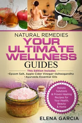 Remedios Naturales: TUS GUÍAS DE BIENESTAR DEFINITIVAS: Sal de Epsom, Vinagre de Sidra de Manzana, Ashwagandha y Aceites Esenciales Ayurveda - Natural Remedies: YOUR ULTIMATE WELLNESS GUIDES: Epsom Salt, Apple Cider Vinegar, Ashwagandha & Ayurveda Essential Oils