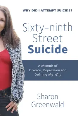 Sixty-ninth Street Suicide: A Memoir of Divorce, Depression and Defining My Why (Libro de memorias sobre el divorcio, la depresión y la definición de mi porqué) - Sixty-ninth Street Suicide: A Memoir of Divorce, Depression and Defining My Why