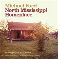 El hogar del norte del Mississippi: Fotografías y folclore - North Mississippi Homeplace: Photographs and Folklife