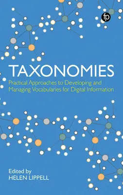 Taxonomías: Practical Approaches to Developing and Managing Vocabularies for Digital Information: Practical Approaches to Developing and Managing Voca - Taxonomies: Practical Approaches to Developing and Managing Vocabularies for Digital Information: Practical Approaches to Developing and Managing Voca