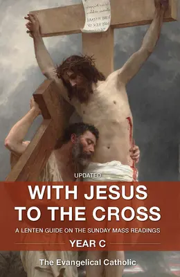 Con Jesús a la Cruz: Guía cuaresmal sobre las lecturas de la misa dominical: Año C - With Jesus to the Cross: A Lenten Guide on the Sunday Mass Readings: Year C