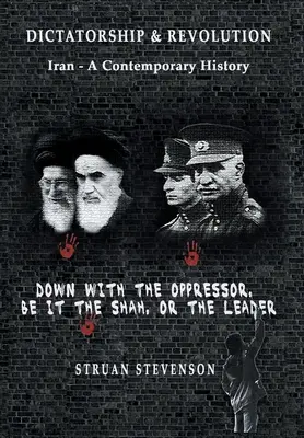 Dictadura y revolución: Irán - Una historia contemporánea - Dictatorship and Revolution: Iran - A Contemporary History