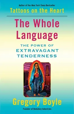 El lenguaje completo: El poder de la ternura extravagante - The Whole Language: The Power of Extravagant Tenderness