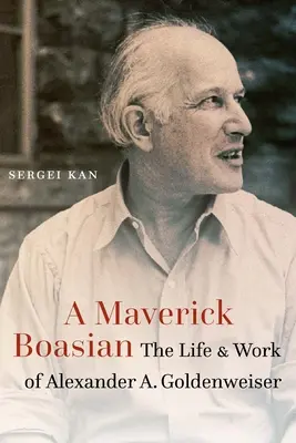 Boasian Maverick: Vida y obra de Alexander A. Goldenweiser - Maverick Boasian: The Life and Work of Alexander A. Goldenweiser