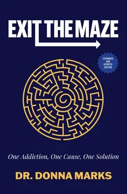 Salir del laberinto: Una adicción, una causa, una solución - Exit the Maze: One Addiction, One Cause, One Solution