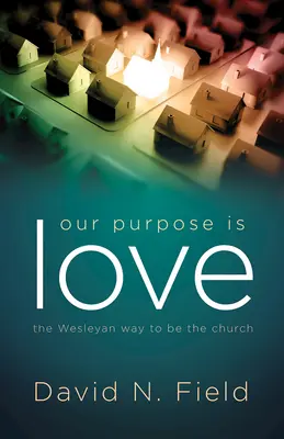 Nuestro propósito es el amor: La manera wesleyana de ser Iglesia - Our Purpose Is Love: The Wesleyan Way to Be the Church