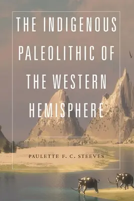 El Paleolítico Indígena del Hemisferio Occidental - The Indigenous Paleolithic of the Western Hemisphere