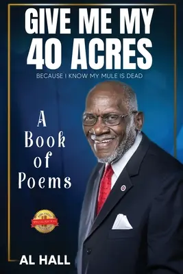 Dame mis 40 acres porque sé que mi mula está muerta: Un libro de poemas - Give Me My 40 Acres Because I Know My Mule Is Dead: A Book of Poems