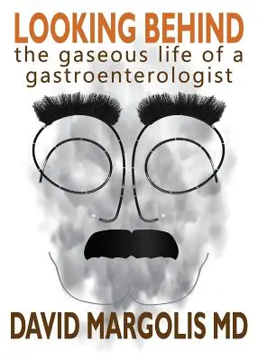 Mirando hacia atrás: La vida gaseosa de un gastroenterólogo - Looking Behind: The Gaseous Life of a Gastroenterologist