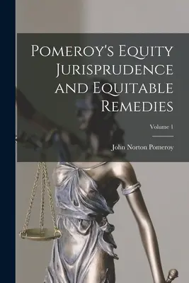 Jurisprudencia de equidad y recursos equitativos de Pomeroy; Volumen 1 - Pomeroy's Equity Jurisprudence and Equitable Remedies; Volume 1