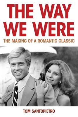 Cómo éramos: La creación de un clásico romántico - The Way We Were: The Making of a Romantic Classic