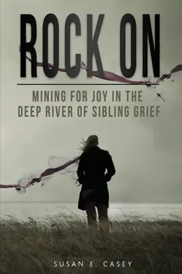 Rock On: La búsqueda de la alegría en el profundo río del duelo entre hermanos - Rock On: Mining for Joy in the Deep River of Sibling Grief