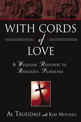 Con cuerdas de amor: Una respuesta wesleyana al pluralismo religioso - With Cords of Love: A Wesleyan Response to Religious Pluralism