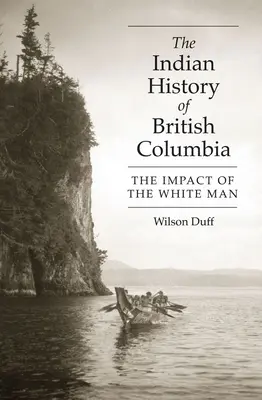 La historia india de la Columbia Británica: El impacto del hombre blanco - The Indian History of British Columbia: The Impact of the White Man