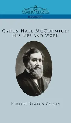 Cyrus Hall McCormick Su vida y su obra - Cyrus Hall McCormick His Life and Work