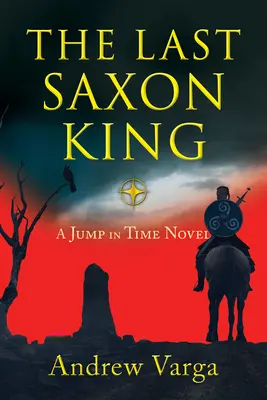 El último rey sajón: Una novela de saltos en el tiempo, (Libro primero) - The Last Saxon King: A Jump in Time Novel, (Book One)