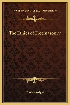 La ética de la masonería - The Ethics of Freemasonry