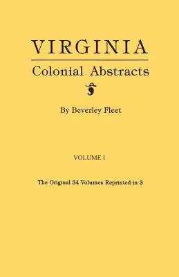 Virginia Colonial Abstracts. los 34 volúmenes originales reimpresos en 3. Volumen I - Virginia Colonial Abstracts. the Original 34 Volumes Reprinted in 3. Volume I