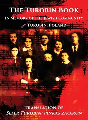 El libro de Turobin: En memoria de la comunidad judía: Traducción del Sefer Turobin; pinkas zikaron - The Turobin Book: In Memory of the Jewish community: Translation of Sefer Turobin; pinkas zikaron