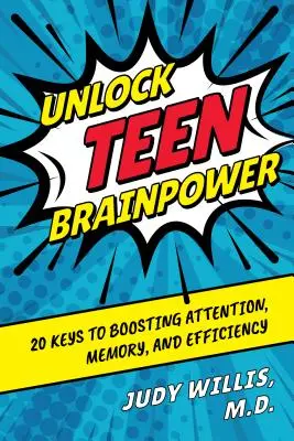 Desbloquea el cerebro de los adolescentes: 20 claves para potenciar la atención, la memoria y la eficiencia - Unlock Teen Brainpower: 20 Keys to Boosting Attention, Memory, and Efficiency