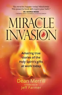 La invasión de los milagros: Asombrosas historias reales de los dones del Espíritu Santo en la actualidad - Miracle Invasion: Amazing True Stories of the Holy Spirit's Gifts at Work Today