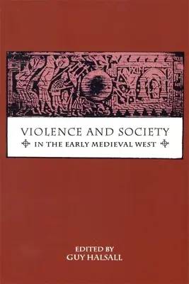 Violencia y sociedad en el Occidente altomedieval - Violence and Society in the Early Medieval West