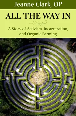 Hasta el fondo: Una historia de activismo, encarcelamiento y agricultura ecológica - All the Way In: A Story of Activism, Incarceration, and Organic Farming