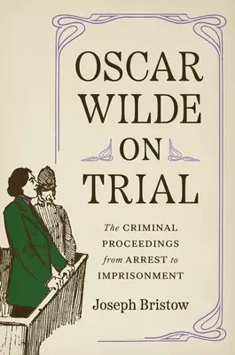 Oscar Wilde on Trial: El proceso penal, de la detención a la prisión - Oscar Wilde on Trial: The Criminal Proceedings, from Arrest to Imprisonment