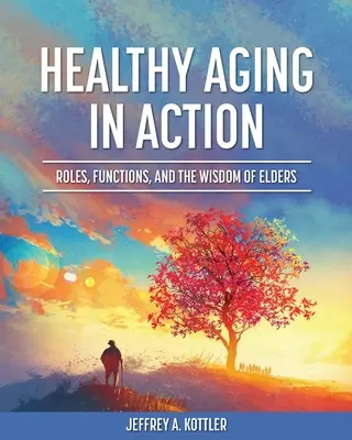 Envejecimiento saludable en acción: Roles, funciones y la sabiduría de los mayores - Healthy Aging in Action: Roles, Functions, and the Wisdom of Elders