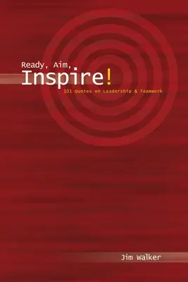 ¡Listos, Apunten, Inspiren! 101 citas sobre liderazgo - Ready, Aim, Inspire!: 101 Quotes on Leadership