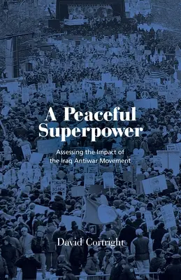 Una superpotencia pacífica: Lecciones del mayor movimiento antibélico del mundo (en inglés) - A Peaceful Superpower: Lessons from the World's Largest Antiwar Movement