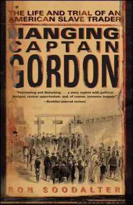 El ahorcamiento del capitán Gordon: vida y juicio de un traficante de esclavos estadounidense - Hanging Captain Gordon: The Life and Trial of an American Slave Trader